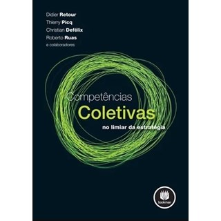 Livro - Competencias Coletivas - No Limiar da Estrategia - Retour/picq/defelix