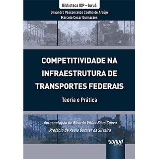 Livro - Competitividade Na Infraestrutura de Transportes Federais - Teoria e Pratic - Araujo / Guima