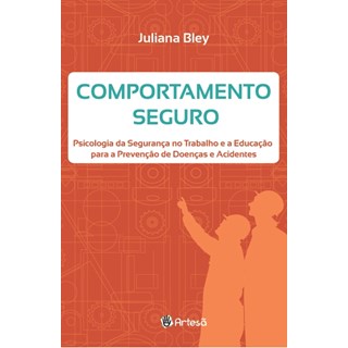 Livro - Comportamento Seguro: Psicologia da Segurança no Trabalho e Educação - Bley
