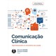 Livro - Comunicacao Clinica: Aperfeicoando os Enc.em Saude - Dohms, Marcela
