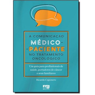 Livro - Comunicacao Medico-paciente No Tratamento Oncologico, a - Um Guia para Prof - Caponero