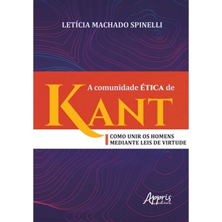Livro - Comunidade Etica de Kant, a - Como Unir os Homens Mediante Leis de Virtude - Spinelli
