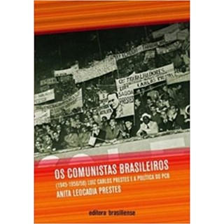 Livro - Comunistas Brasileiros, os - (1945-1956/58) - Luiz Carlos Prestes e a Polit - Prestes