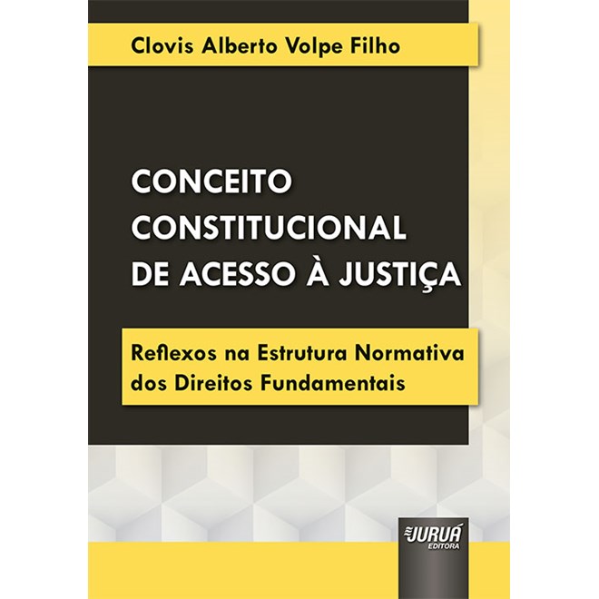 Livro - Conceito Constitucional De Acesso A Justica - Reflexos Na Estrutura Normati - Clovis alberto volpe
