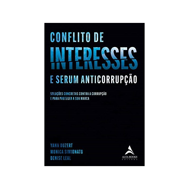 Livro - Conflito de Interesses: Solucoes Concretas contra a Corrupcao e para Proteg - Duzert/simionato/lea