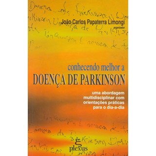 Livro - Conhecendo melhor a doença de Parkinson - uma abordagem multidisciplinar com orientações práticas para o dia-a-dia - Limongi