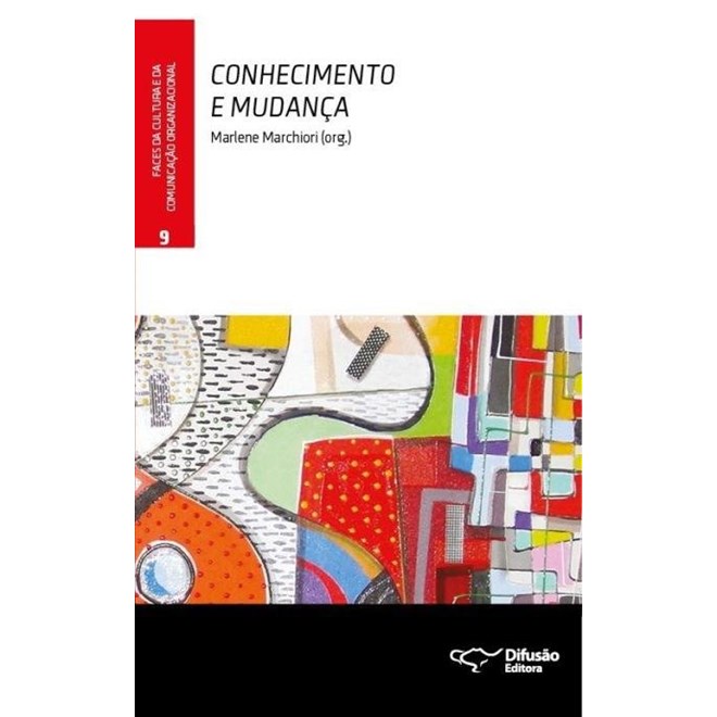 Livro - Conhecimento e Mudanca - Vol. 9 - Col. Faces da Cultura e da Comunicacao or - Marchiori (org.)
