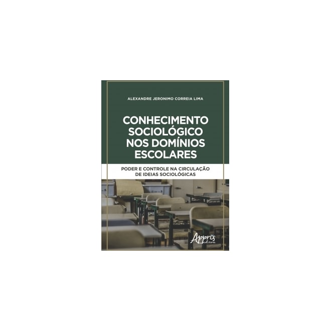Livro CONHECIMENTO SOCIOLOGICO NOS DOMINIOS ESCOLARES PODER E CONTROLE NA CIRCUL LIMA Livro CONHECIMENTO SOCIOLOGICO NOS DOMINIOS ESCOLARES PODER E CONTROLE NA CIRCUL LIMA