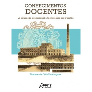 Livro - Conhecimentos Docentes: a Educacao Profissional e Tecnologica em Questao - Domingues