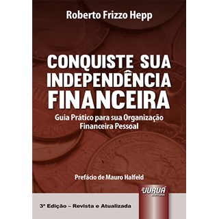 Livro - Conquiste Sua Independencia Financeira - Guia Pratico para Sua Organizacao - Hepp