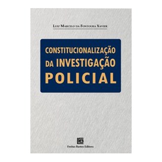 Livro - Constitucionalizacao da Investigacao Policial - Xavier