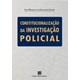 Livro - Constitucionalizacao da Investigacao Policial - Xavier