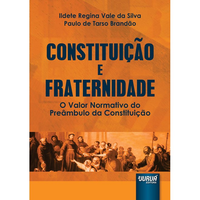 Livro - Constituicao e Fraternidade - o Valor Normativo do Preambulo da Constituica - Silva/brandao