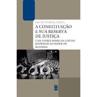 Livro - Constituicao e Sua Reserva de Justica - Vieira, Oscar Vilhen