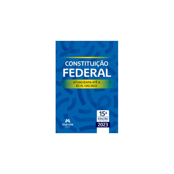 Livro - Constituicao Federal: Atualizada Ate a Ec N. 128/2022 - Editora Manole