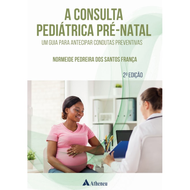 Livro Consulta Pediátrica Pré-Natal, A - França - Atheneu Livro Consulta Pediátrica Pré-Natal, A - França - Atheneu