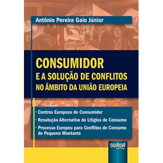 Livro - Consumidor e a Solucao de Conflitos No Ambito da Uniao Europeia - Gaio Junior