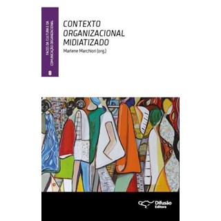 Livro - Contexto Organizacional Midiatizado - Vol.8 - Col. Faces da Cultura e da co - Marchiori (org.)