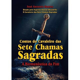 Livro - Contos do Cavaleiro das Sete Chamas Sagradas - a Hermeneutica do Fim - Soares