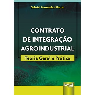 Livro - Contrato de Integracao Agroindustrial - Teoria Geral e Pratica - Gabriel Fernandes Kh