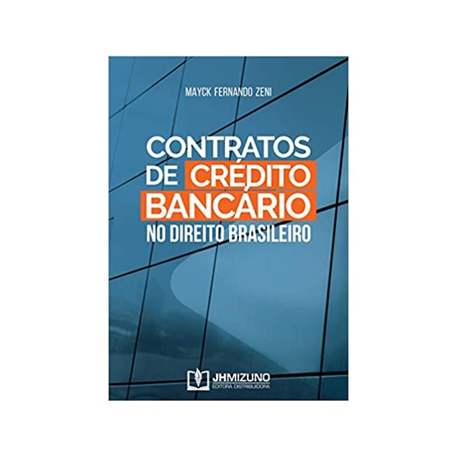 Livro - Contratos de Crédito Bancário no Direito Brasileiro - Zeni - Jh Mizuno