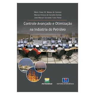 Livro - Controle Avancado e Otimizacao Na Industria do Petroleo - Campos/gomes/perez