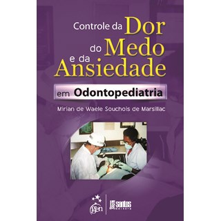 Livro - Controle da Dor, Medo e Ansiedade em Odontopediatria - Marsillac