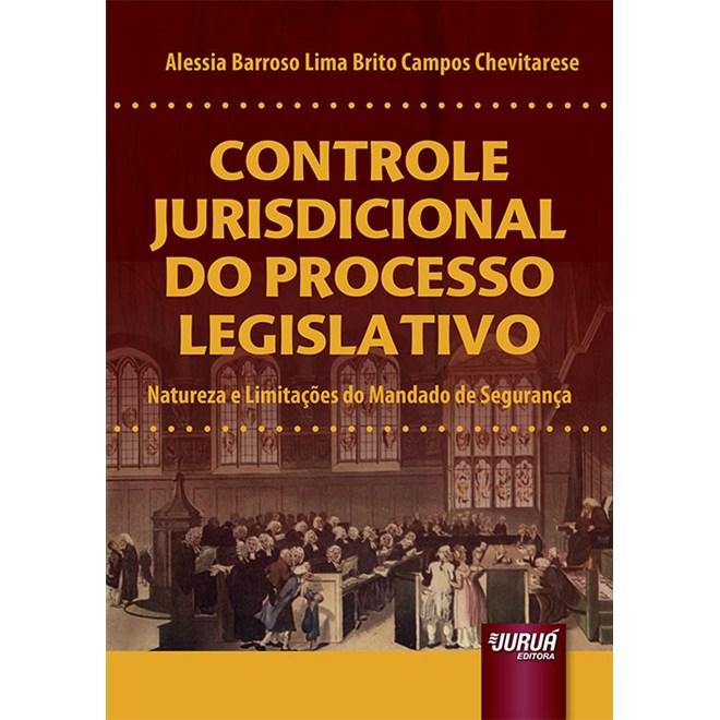 Livro - Controle Jurisdicional do Processo Legislativo - Natureza e Limitacoes do M - Chevitarese