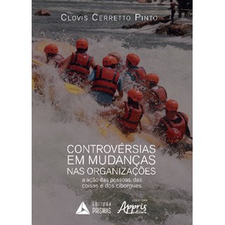 Livro - Controversias em Mudancas Nas Organizacoes - a Acao das Pessoas, das Coisas - Pinto