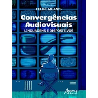 Livro - Convergências Audiovisuais - Muanis - Appris