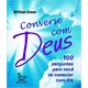Livro - Converse com Deus - 100 Perguntas para Voce se Conectar com Ele - Green