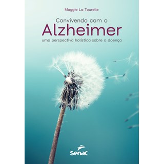 Livro - Convivendo com o Alzheimer: Uma Perspectiva Holistica sobre a Doenca - Tourelle