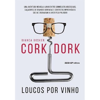 Livro - Cork Dork - Loucos Por Vinho - Bosker