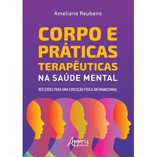 Livro - Corpo e Praticas Terapeuticas Na Saude Mental: Reflexoes para Uma Educacao - Reubens
