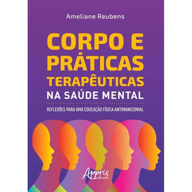Livro - Corpo e Praticas Terapeuticas Na Saude Mental: Reflexoes para Uma Educacao - Reubens