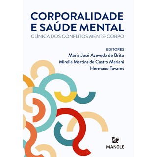 Livro - Corporalidade e Saúde Mental: Clínica dos Conflitos Mente-corpo - Brito - Manole