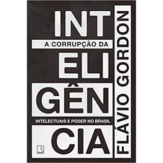Livro - Corrupcao da Inteligencia, A: Intelectuais e Poder No Brasil - Gordon