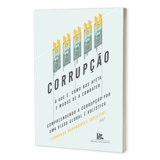Livro - Corrupção: O Que é, Como Nos Afeta e Modos de a Combater - Forattini - Brazil Publishing