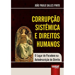 Livro - Corrupcao Sistemica e Direitos Humanos - o Lugar do Paradoxo Na Autodescric - Pinto