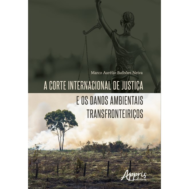 Livro - Corte Internacional de Justica e os Danos Ambientais Transfronteiricos, A - Neiva
