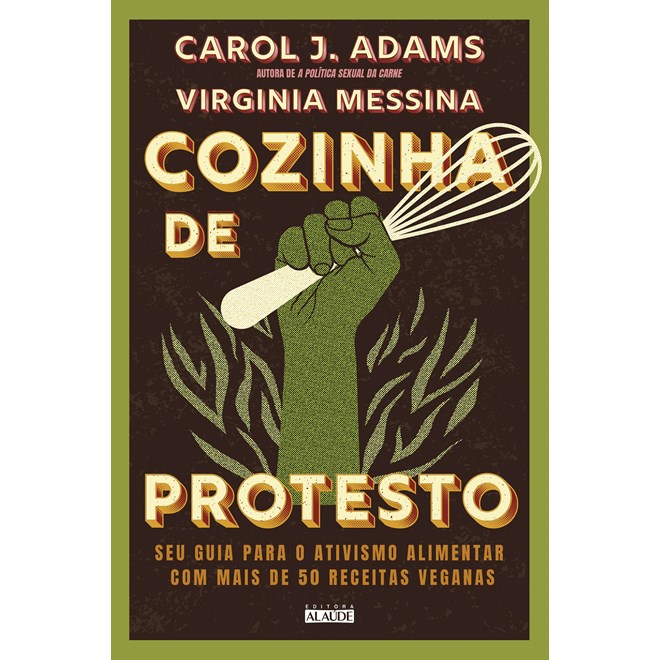 Livro - Cozinha de Protesto: Seu Guia para o Ativismo Alimentar com Mais de 50 Rece - Adams/messina