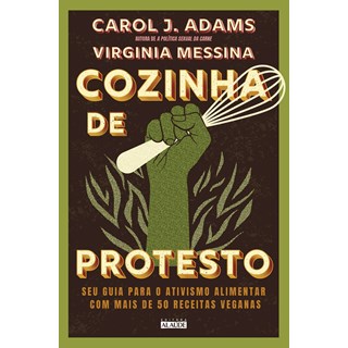 Livro - Cozinha de Protesto: Seu Guia para o Ativismo Alimentar com Mais de 50 Rece - Adams/messina