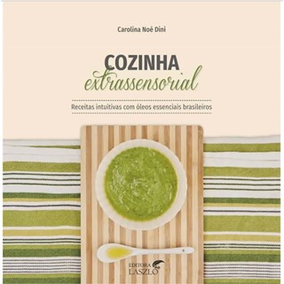 Livro - Cozinha Extrassensorial: Receitas Intuitivas com Oleos Essenciais Brasileir - Dini
