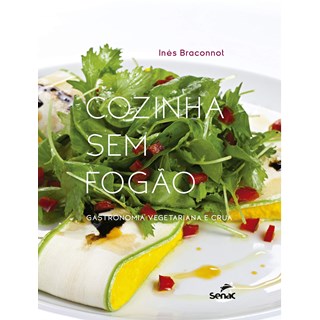 Livro - Cozinha sem Fogao: Gastronomia Vegetariana e Crua - Braconnot