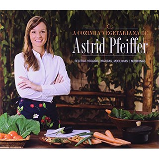 Livro - Cozinha Vegetariana de Astrid Pfeiffer, A - Pfeiffer