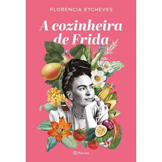 Livro - Cozinheira de Frida, A - Etcheves