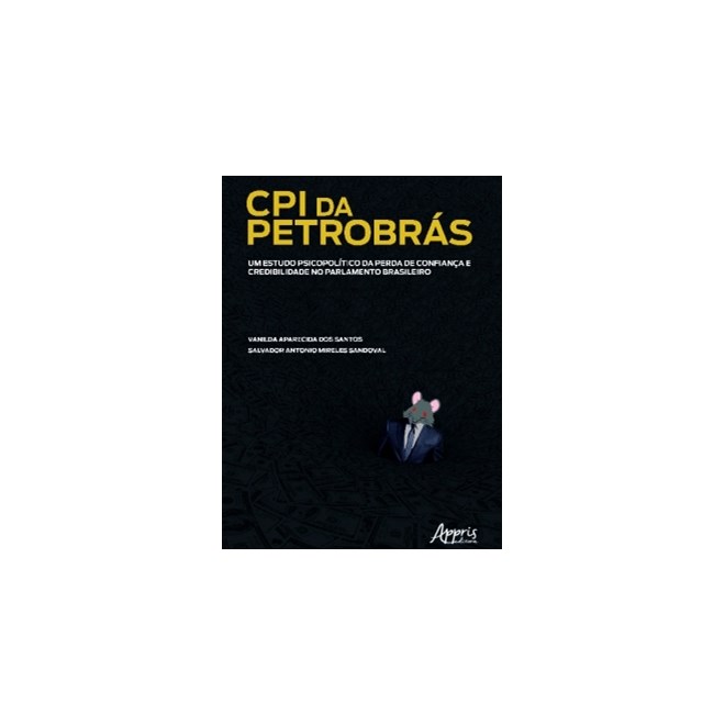 Livro - Cpi da Petrobras: Um Estudo Psicopolitico da Perda de Confianca e Credibili - Santos/ Sandoval
