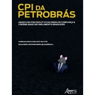 Livro - Cpi da Petrobras: Um Estudo Psicopolitico da Perda de Confianca e Credibili - Santos/ Sandoval