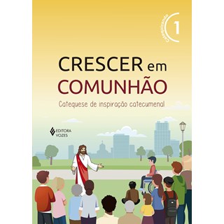 Livro - Crescer em Comunhao: Catequese de Inspiracao Catecumenal -  Vol. 1 (versao - Editora Vozes