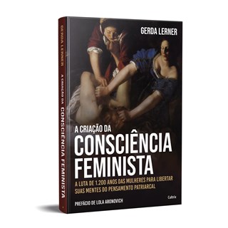 Livro - Criacao da Consciencia Feminista, A: a Luta de 1200 Anos das Mulheres - Lerner
